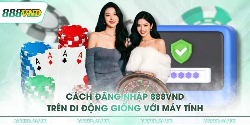Cách đăng nhập 888VND trên di động giống với máy tính