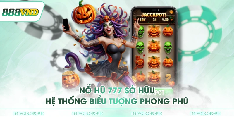 Nổ hũ 777 sở hữu hệ thống biểu tượng phong phú